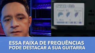 ESSA FAIXA DE FREQUÊNCIAS PODE DESTACAR A SUA GUITARRA