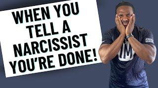 How does a narcissist feel when you are done for good?
