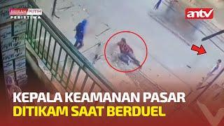 KEPALA KEAMANAN PASAR DITIKAM SAAT BERDUEL