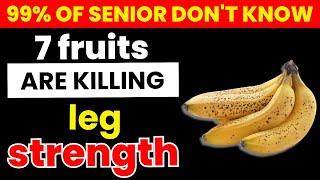 Seniors Over 60: STOP Eating These 7 Worst Fruits—They Destroy Leg Strength | Senior Health
