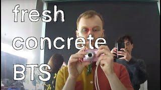 Fresh Concrete (Behind the Scenes)