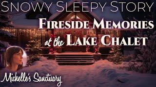 Snowy Sleepy Story   FIRESIDE MEMORIES AT THE LAKE CHALET  ️ Winter Story for Sleep