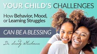 How is this a BLESSING?! This is why Behavioral, Mood or Learning Problems of a Child are a Blessing