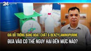 Giá đỗ trồng bằng hoạt chất 6-Benzylaminopurine: Đưa vào cơ thể nguy hại đến mức nào? | VTV24