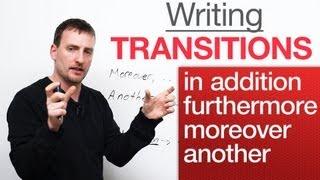 Writing: Transitions – in addition, moreover, furthermore, another