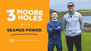 3 Moore Holes... with Seamus Power