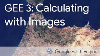 Google Earth Engine 3: Calculating with Images