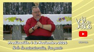 Solo la Misericordia, 1ra parte : 4 de Noviembre 2024 #241104