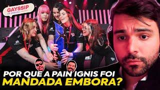 PAIN GAMING DISPENSA LINEUP da IGNIS! QUAL FOI o MOTIVO? CORTES do GAYSSIP ft. MINERVA e REVOLTA