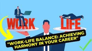 Mastering the Art of Work Life Balance A Path to Harmonize Your Career and Personal Life