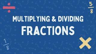 Multiplying and Dividing Fractions