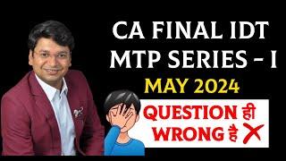 Question ही Wrong है || CA Final IDT MTP May 2024 || Must Watch || CA Yashvant Mangal ||