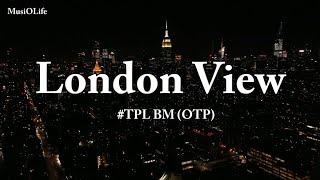 #TPL BM (OTP) - London View [Lyrics]