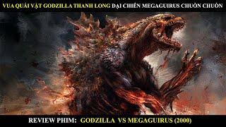 VUA QUÁI VẬT GODZILLA THANH LONG ĐẠI CHIẾN MEGAGUIRUS CHUỒN CHUỒN | REVIEW PHIM GODZILLA (2000) |MƯA