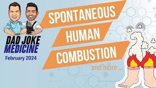 Dad Joke Medicine 2024 Episode 1 - SPONTANEOUS HUMAN COMBUSTION (& more ...)