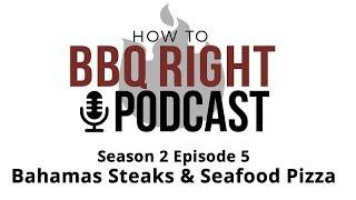 Bahamas Steaks & Grilled Seafood Pizza - HowToBBQRight Podcast S2 E5