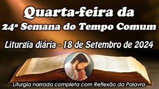 LITURGIA COMPLETA 18 DE SETEMBRO - 4ª FEIRA DA 24ª SEMANA DO TEMPO COMUM - LITURGIA DO DIA EM ÁUDIO