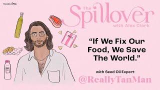 “If We Fix Our Food, We Save The World.” - With Seed Oil Expert @ReallyTanMan