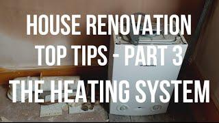 House Renovation TOP TIPS - The HEATING SYSTEM - Relocation of New Boiler & Radiators - Part 3 of 13