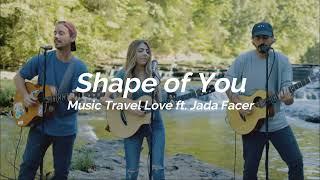 Shape of You - Music Travel Love ft. Jada Facer (Lyric)