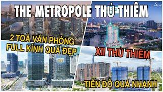 The Metropole Thủ Thiêm | Toà Văn Phòng Full Kính Quá Đẹp, Xii Thủ Thiêm Tiến Độ Quá Nhanh