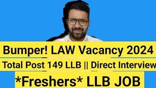 Bumper! LAW Vacancy Out 2024 || Total Post 149 LLB || *Freshers* || Direct Interview