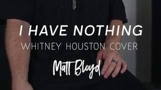 I Have Nothing - Whitney Houston cover by Matt Bloyd