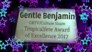 G.B.T.V. CultureShare ARCHIVES 2017: GENTLE BENJAMIN "Tropicalfete Award" (HD)