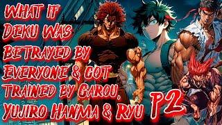 What if Deku was Betrayed by Everyone & Got Trained by Garou, Yujiro Hanma & Ryu | Part 2 |