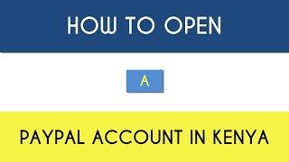 [How to] Open a PayPal Account in Kenya