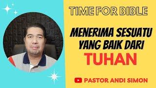 MENERIMA SESUATU YANG BAIK DARI TUHAN | KHOTBAH PS ANDI SIMON | TIME FOR BIBLE