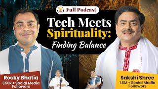 Tech Meets Spirituality: Finding Balance - Full Podcast @SakshiShree @learnwithrockybhatia