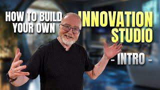 How to Build Your Own Innovation Studio - Intro