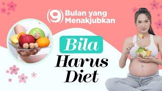 9 BULAN YANG MENAKJUBKAN – BULAN KESEMBILAN: BILA HARUS DIET