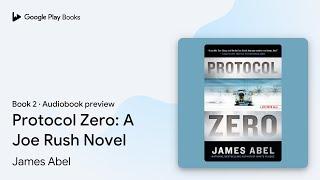 Protocol Zero: A Joe Rush Novel Book 2 by James Abel · Audiobook preview