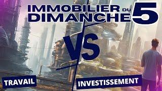 Immobilier du dimanche 5 ️ Immobilier du Travail Vs Investissement Immobilier