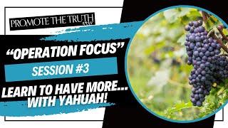 LEARN TO HAVE MORE... WITH YAHUAH! (OPERATION FOCUS)