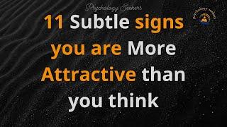 11 Signs You're More Attractive than you think | Psychological facts that'll make your life easy