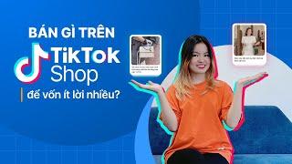 #3 Bán hàng online trên TikTok Shop cho lợi nhuận cao? | Cách lựa chọn sản phẩm bán hàng TikTok shop