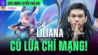 FISH VÀ CÚ LỪA CHÍ MẠNG - LILIANA CÀO PHÁT BAY NHÀ 1S | GÓC NHÌN TUYỂN THỦ #9 - ĐTDV MÙA XUÂN 2024