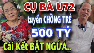 BÀ CỤ U72 Tuyển Chồng Trẻ Giàu 500 Tỷ Cái Kết Bật Ngửa Luôn