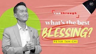 What's The Best Blessing? | Peter Tan-Chi | Run Through