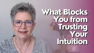 What Blocks You from Trusting Your Intuition