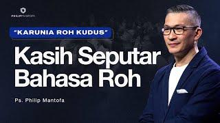 Baptisan Roh Kudus: Kasih Seputar Bahasa Roh (Official Philip Mantofa)