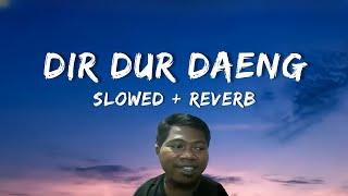 Dir Dur Daeng Slowed + Reverb (Lyrics)