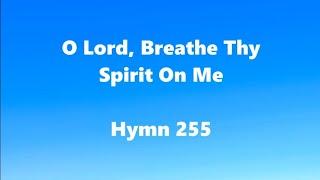 O Lord, Breathe Thy Spirit On Me – Hymn 255