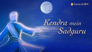 Kendra Mein Sadguru | Voices of SRM | Lyrical Video