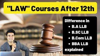 Law Courses After 12th | Difference in B.A LLB B.SC LLB B.Com LLB and BBA LLB explained | LLM | Phd