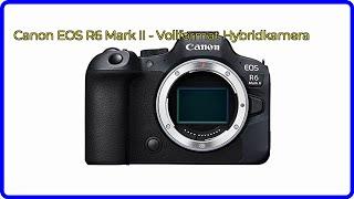 BEWERTUNG (2024): Canon EOS R6 Mark II - Vollformat Hybridkamera. WESENTLICHE Einzelheiten