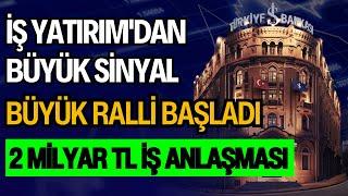 İŞ YATIRIM'DAN BÜYÜK SİNYAL | BÜYÜK RALLİ BAŞLADI | 2 MİLYAR TL İŞ ANLAŞMASI